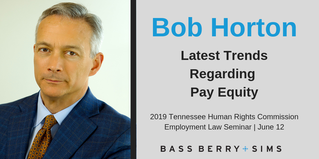 Bob Horton will be presenting on recent pay equity trends at the Tennessee Human Rights Commission’s (THRC) 2019 Employment Law Seminar.